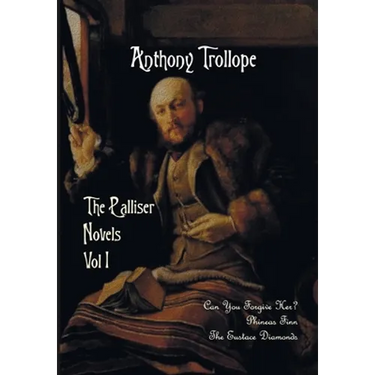 The Palliser Novels, Volume One, Including: Can You Forgive Her? Phineas Finn and the Eustace Diamonds