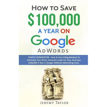 How to Save $100,000 a Year on Google Adwords
