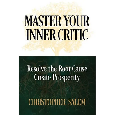 Master Your Inner Critic: Resolve the Root Cause Create Prosperity