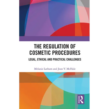 The Regulation of Cosmetic Procedures: Legal, Ethical and Practical Challenges