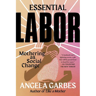 Essential Labor: Mothering as Social Change