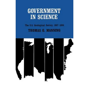 Government in Science: The U.S. Geological Survey, 1867-1894