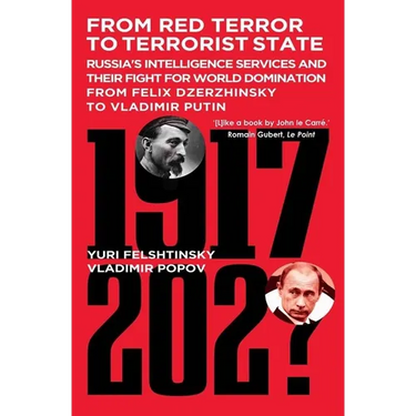 From Red Terror to Terrorist State: Russia's Intelligence Services and Their Fight for World Domination from Felix Dzerzhinsky to Vladimir Putin
