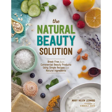 The Natural Beauty Solution: Break Free from Commerical Beauty Products Using Simple Recipes and Natural Ingredients