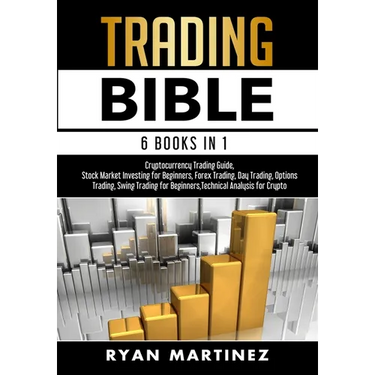 Trading Bible: Cryptocurrency Trading, Stock Market Investing for Beginners, Forex Trading, Day Trading, Options Trading, Swing Trading for Beginners,
