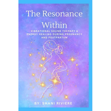 The Resonance Within: Vibrational Sound Therapy & Energy Healing During Pregnancy and Postpartum