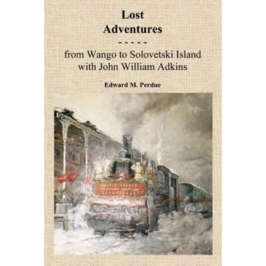 Lost Adventures: From Wango to Solovetski Island with John W. Adkins
