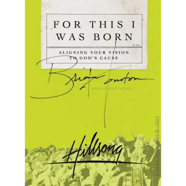 The For This I Was Born: Aligning Your Vision to God's Cause