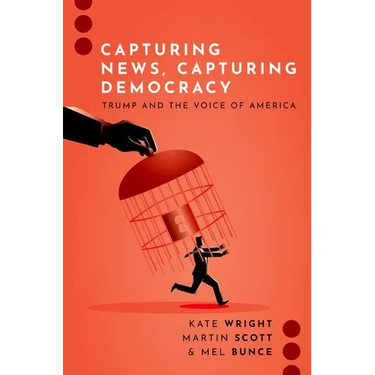 Capturing News, Capturing Democracy: Trump and the Voice of America