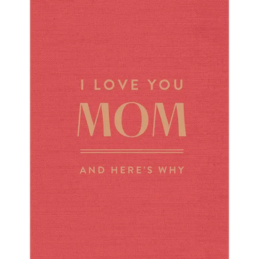 I Love You Mom: And Here's Why