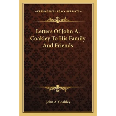 Letters Of John A. Coakley To His Family And Friends