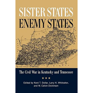 Sister States, Enemy States: The Civil War in Kentucky and Tennessee