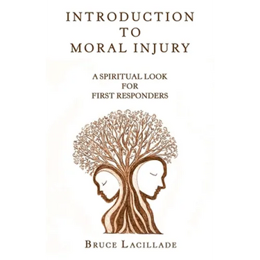 Introduction to Moral Injury: A Spiritual Look for First Responders