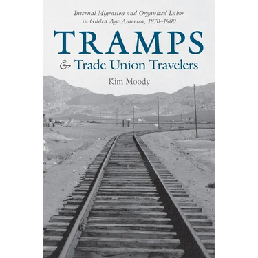 Tramps and Trade Union Travelers: Internal Migration and Organized Labor in Gilded Age America, 1870-1900