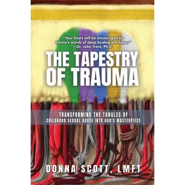 The Tapestry of Trauma: Transforming the Tangles of Childhood Sexual Abuse into God's Masterpiece