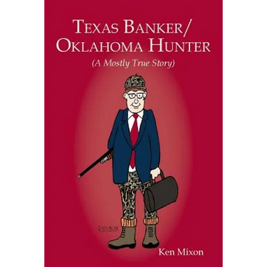 Texas Banker/Oklahoma Hunter: A Mostly True Story