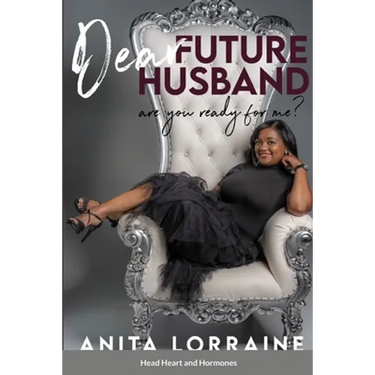 Dear Future Husband: Are You Ready for Me?: Head, Heart and Hormones