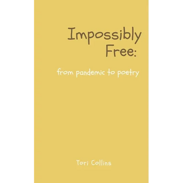 Impossibly Free: from pandemic to poetry