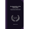On Amputation of the Cervix Uteri: In Certain Forms of Procidentia, and On Complete Eversion of the Cervix Uteri