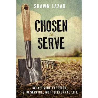 Chosen to Serve: Why Divine Election Is to Service, Not to Eternal Life