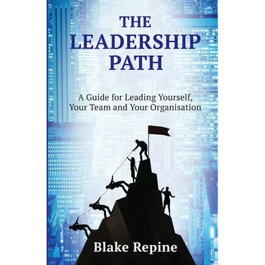The Leadership Path: A Guide for Leading Yourself, Your Team, and Your Organisation