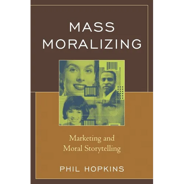 Mass Moralizing: Marketing and Moral Storytelling