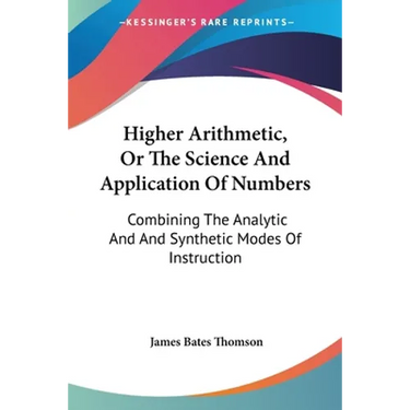 Higher Arithmetic, Or The Science And Application Of Numbers: Combining The Analytic And And Synthetic Modes Of Instruction