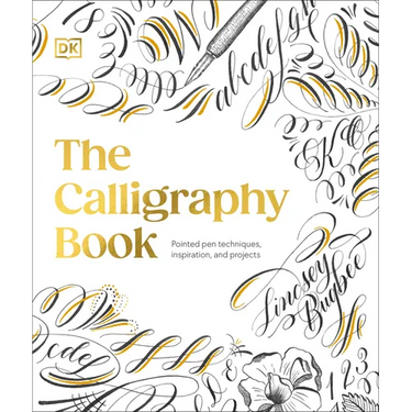 The Calligraphy Book: Pointed Pen Techniques, Inspiration, and Projects