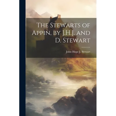 The Stewarts of Appin, by J.H.J. and D. Stewart