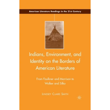 Indians, Environment, and Identity on the Borders of American Literature: From Faulkner and Morrison to Walker and Silko