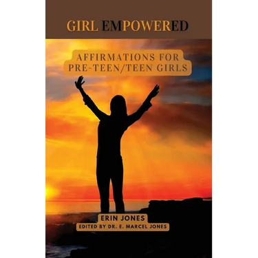 Girl Empowered: Affirmations For Pre-Teen and Teen Girls: