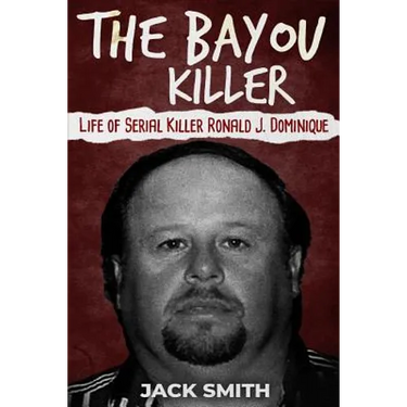 The Bayou Killer: Life of Serial Killer Ronald J. Dominique