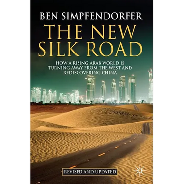 The New Silk Road: How a Rising Arab World Is Turning Away from the West and Rediscovering China