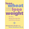 Lose Wheat, Lose Weight: The Healthy Way to Feel Well and Look Fantastic!