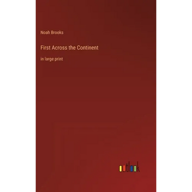 First Across the Continent: in large print
