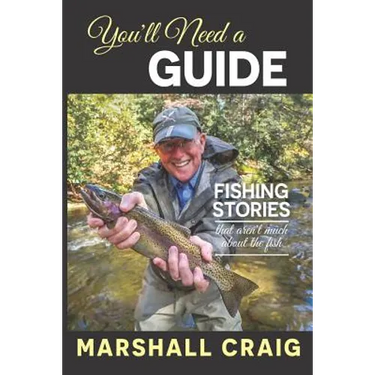 You'll Need A Guide: Fishing Stories That Aren't Much About the Fish