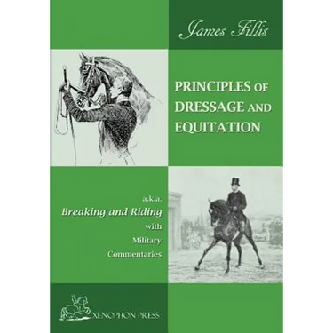 Principles of Dressage and Equitation: also known as "BREAKING AND RIDING' with military commentaries, The Definitive Edition