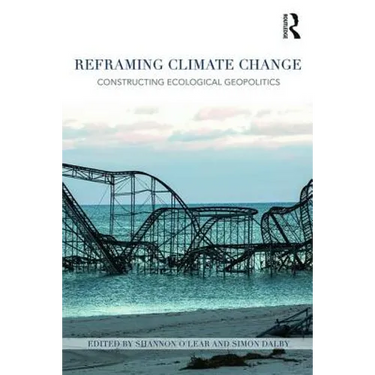 Reframing Climate Change: Constructing Ecological Geopolitics