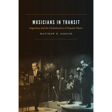 Musicians in Transit: Argentina and the Globalization of Popular Music