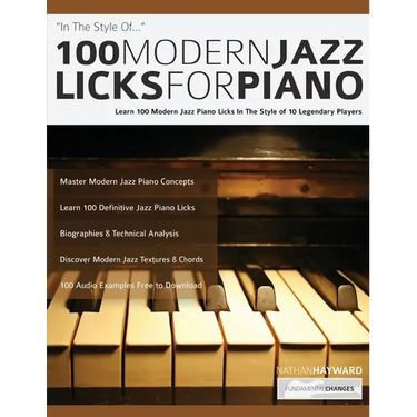 100 Modern Jazz Licks For Piano: Learn 100 Modern Jazz Piano Licks In The Style of 10 Legendary Players