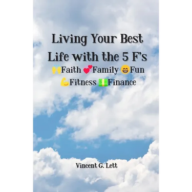 Living Your Best Life with the 5 F's: Faith; Family; Fun; Fitness; Finance
