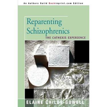 Reparenting Schizophrenics: The Cathexis Experience