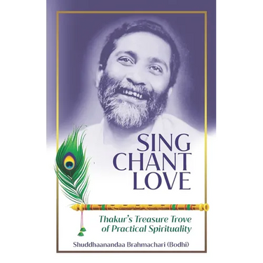 Sing Chant Love: Thakur's Treasure Trove of Practical Spirituality