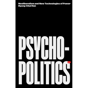 Psychopolitics: Neoliberalism and New Technologies of Power