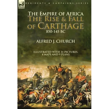 The Empire of Africa: the Rise and Fall of Carthage, 850-145 BC
