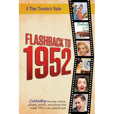 Flashback to 1952 - A Time Traveler's Guide: Perfect birthday or wedding anniversary gift for anyone born or married in 1952. For friends, parents or
