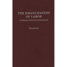 The Emancipation of Labor: A History of the First International