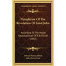 Paraphrase Of The Revelation Of Saint John: According To The Horae Apocalypticae Of E. B. Elliott (1862)