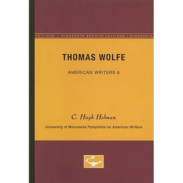 Thomas Wolfe - American Writers 6: University of Minnesota Pamphlets on American Writers