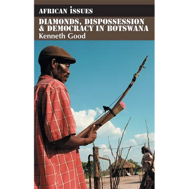 Diamonds, Dispossession and Democracy in Botswana